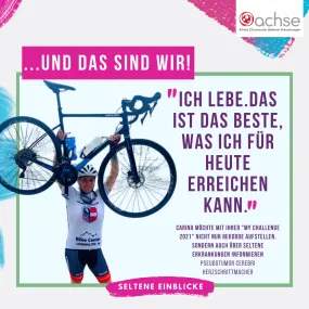 Carina hält mit gestreckten Armen ihr Fahrrad in die Höhe - sie trägt Sportkleidung und einen Helm. Text: Ich lebe. Das ist das Beste, was ich für heute erreichen kann." Carina möchte mit ihrer "My Challenge 2021" nicht nur Rekorde aufstellen, sondern uach über Seltene Erkrankungen informieren, Pseudotumor Cerebri, Herzschrittmacher